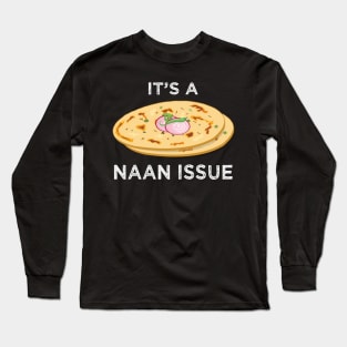 It's a Naan Issue Funny India Pakistan Food Lover Masala Curry Long Sleeve T-Shirt